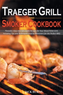 Traeger Grill and Smoker Cookbook