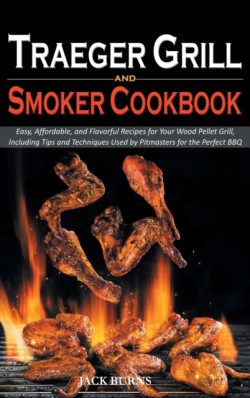 Traeger Grill and Smoker Cookbook