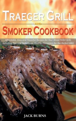 Traeger Grill and Smoker Cookbook