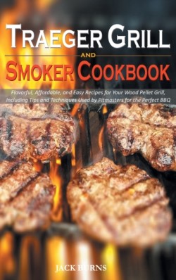 Traeger Grill and Smoker Cookbook