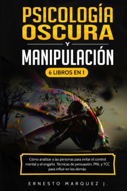 Psicologia Oscura y Manipulacion 6 Libros en 1