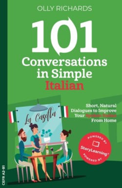 101 Conversations in Simple Italian Short, Natural Dialogues to Improve Your Spoken Italian from Home