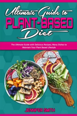 Ultimate Guide To Plant Based Diet