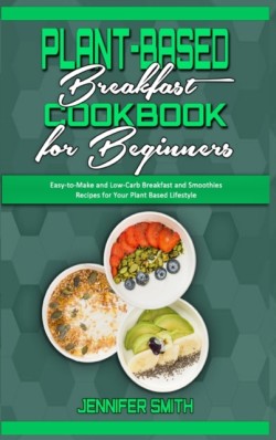 Plant Based Breakfast Cookbook for Beginners