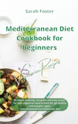 Mediterranean Diet Cookbook for Beginners Vegetarian Recipes