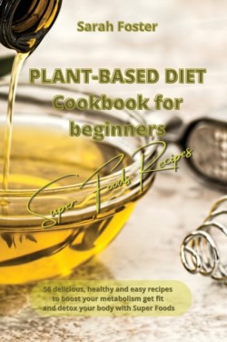 Plant Based Diet Cookbook for Beginners - Super Foods Recipes