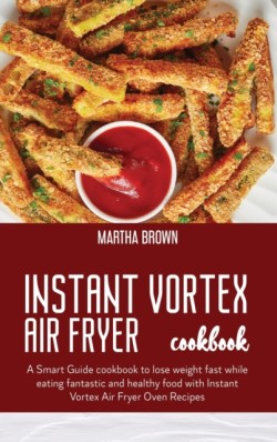 Instant Vortex Air Fryer Cookbook