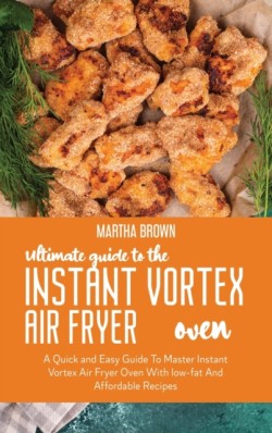 Ultimate Guide To The Instant Vortex Air Fryer Oven