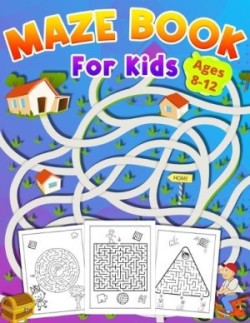 Maze Book For Kids Ages 8-12