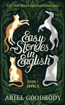 Easy Stories in English for Pre-Intermediate Learners 10 Fairy Tales to Take Your English From OK to Good and From Good to Great