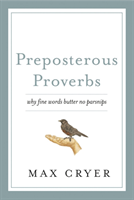 Preposterous Proverbs Why Fine Words Butter No Parsnips