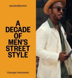 Men In this Town: A Decade of Men's Street Style