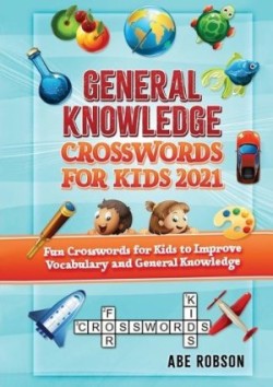 General Knowledge Crosswords for Kids 2021 Fun Crosswords for Kids to Improve Vocabulary and General