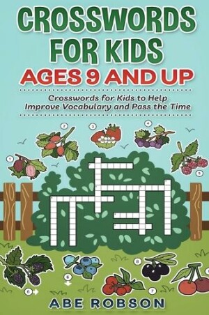 Crosswords for Kids Ages 9 and Up Crosswords for Kids to Help Improve Vocabulary and Pass the Time