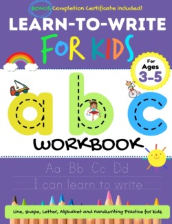 Learn to Write For Kids ABC Workbook A Workbook For Kids to Practice Pen Control, Line Tracing, Letters, Shapes and More! (ABC Activity Book)