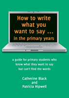 How to Write What You Want to Say in the Primary Years