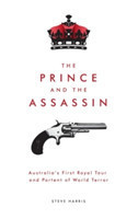 Prince and the Assassin: Australia's First Royal Tour and Portent of World Terror