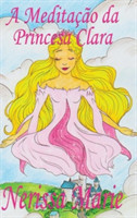 Meditação da Princesa Clara (historia infantil, livros infantis, livros de crianças, livros para bebês, livros paradidáticos, livro infantil ilustrado, literatura infantil, livros infantis, juvenil)