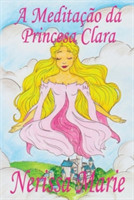 Meditação da Princesa Clara (historia infantil, livros infantis, livros de crianças, livros para bebês, livros paradidáticos, livro infantil ilustrado, literatura infantil, livros infantis, juvenil)