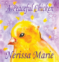 Peaceful Chicken (An Inspirational Story Of Finding Bliss Within, Preschool Books, Kids Books, Kindergarten Books, Baby Books, Kids Book, Ages 2-8, Toddler Books, Kids Books, Baby Books, Kids Books)
