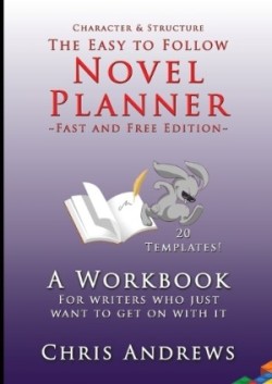 Novel Planner A workbook for writers who just want to get on with it