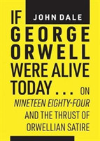 If George Orwell Were Alive Today…