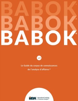 Le Guide du Business Analysis Body of Knowledge(R) (Guide BABOK(R)) CND French