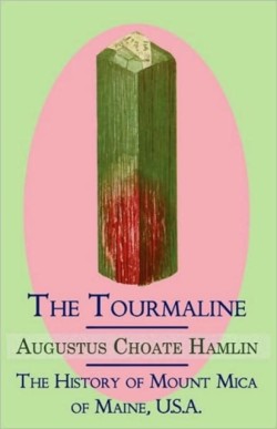 Tourmaline / The History of Mount Mica of Maine, U.S.A.