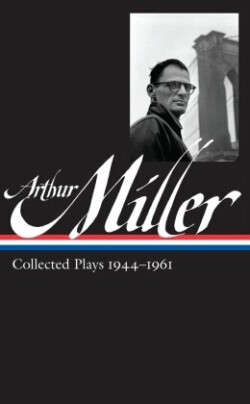 Arthur Miller: Collected Plays Vol. 1 1944-1961 (LOA #163)