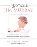 Quotable Jim Murray The Literary Wit, Wisdom, and Wonder of a Distinguished American Sports Columnist