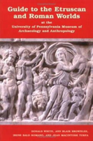 Guide to the Etruscan and Roman Worlds at the University of Pennsylvania Museum of Archaeology and Anthropology