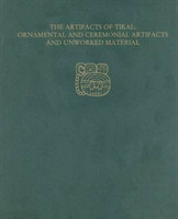 Artifacts of Tikal––Ornamental and Ceremonia – Tikal Report 27A