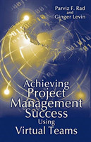 Achieving Project Management Success Using Virtual Teams