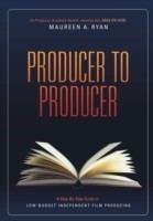 Producer to Producer : A Step-by-Step Guide to Low Budget Independent Film Producing