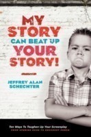 My Story Can Beat Up Your Story Ten Ways to Toughen Up Your Screenplay from Opening Hook to Knoc...