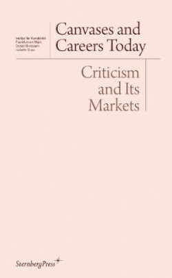 Canvases and Careers Today – Criticism and Its Markets