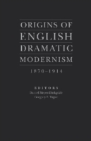 Origins of English Dramatic Modernism