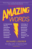 Amazing Words, 2nd Edition An Alphabetical Anthology of Alluring, Astonishing, Beguiling, Bewitching, Enchanting, Enthralling, Mesmerizing, Miraculous, Tantalizing, Tempting, and Transfixing Words
