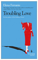 Ferrante, Elena - Troubling Love