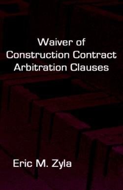 Waiver of Construction Contract Arbitration Clauses