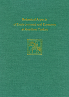 Botanical Aspects of Environment and Economy at Gordion, Turkey