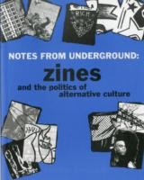 Notes From Underground: Zines and the Politics of Alternative Culture