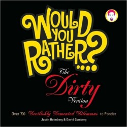 Would You Rather...?: The Dirty Version