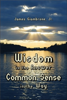 Wisdom is the Answer-Common Sense is the Way