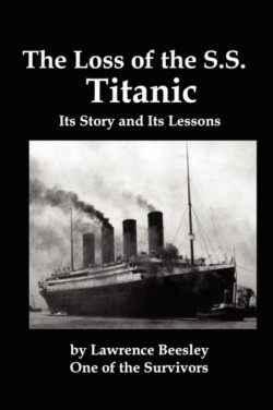 Loss of the SS Titanic; Its Story and Its Lessons