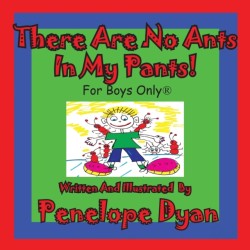 There Are No Ants in My Pants! for Boys Only(r)