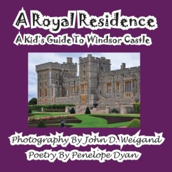 Royal Residence--A Kid's Guide To Windsor Castle