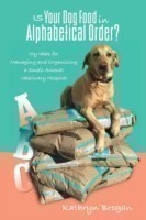 Is Your Dog Food in Alphabetical Order? My Ideas for Managing and Organizing a Small Animal Veterinary Hospital