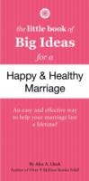 Little Book of Big Ideas for a Happy And Healthy Marriage