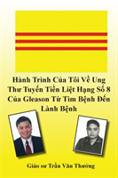 Hành Trình C&#7911;a Tôi V&#7873; Ung Th&#432; Tuy&#7871;n Ti&#7873;n Li&#7879;t H&#7841;ng S&#7889; 8 C&#7911;a Gleason T&#7915; Tìm B&#7879;nh &#272;&#7871;n Lành B&#7879;nh (My Journey with Prostate Cancer of Gleason Score 8)